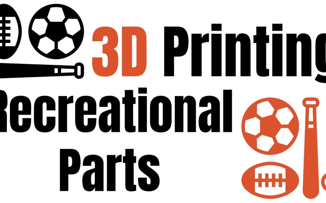 3D Printing for Recreational Parts