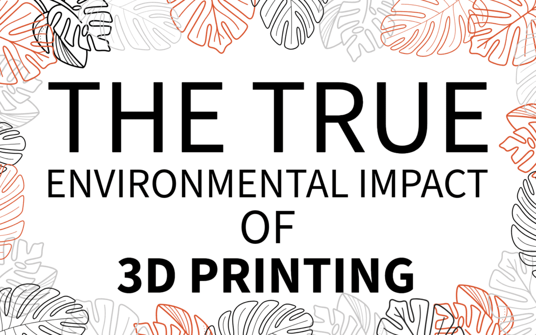 The Environmental Impact of 3D Printing: Myth vs. Reality